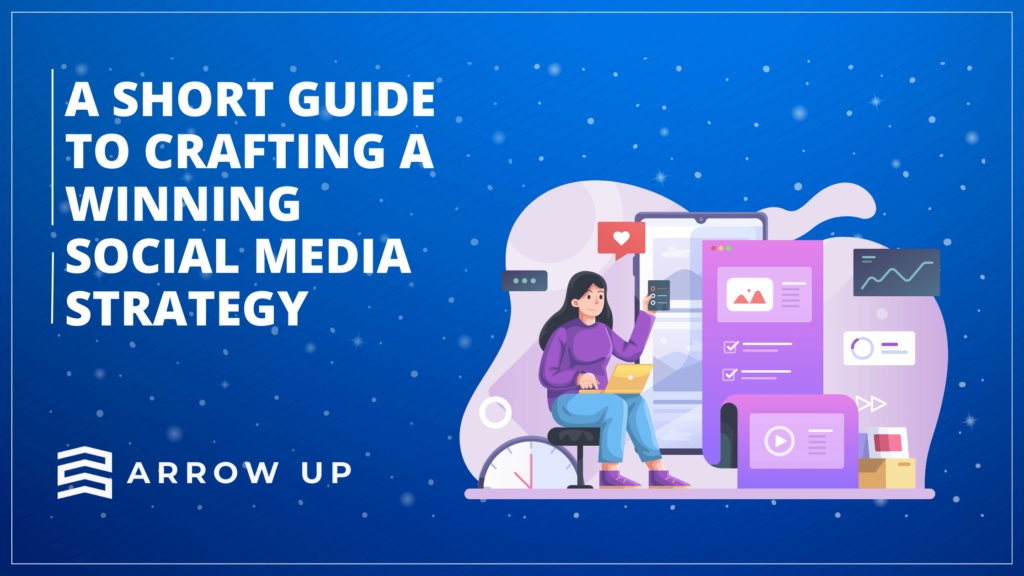 A Short Guide to Crafting a Winning Social Media Strategy